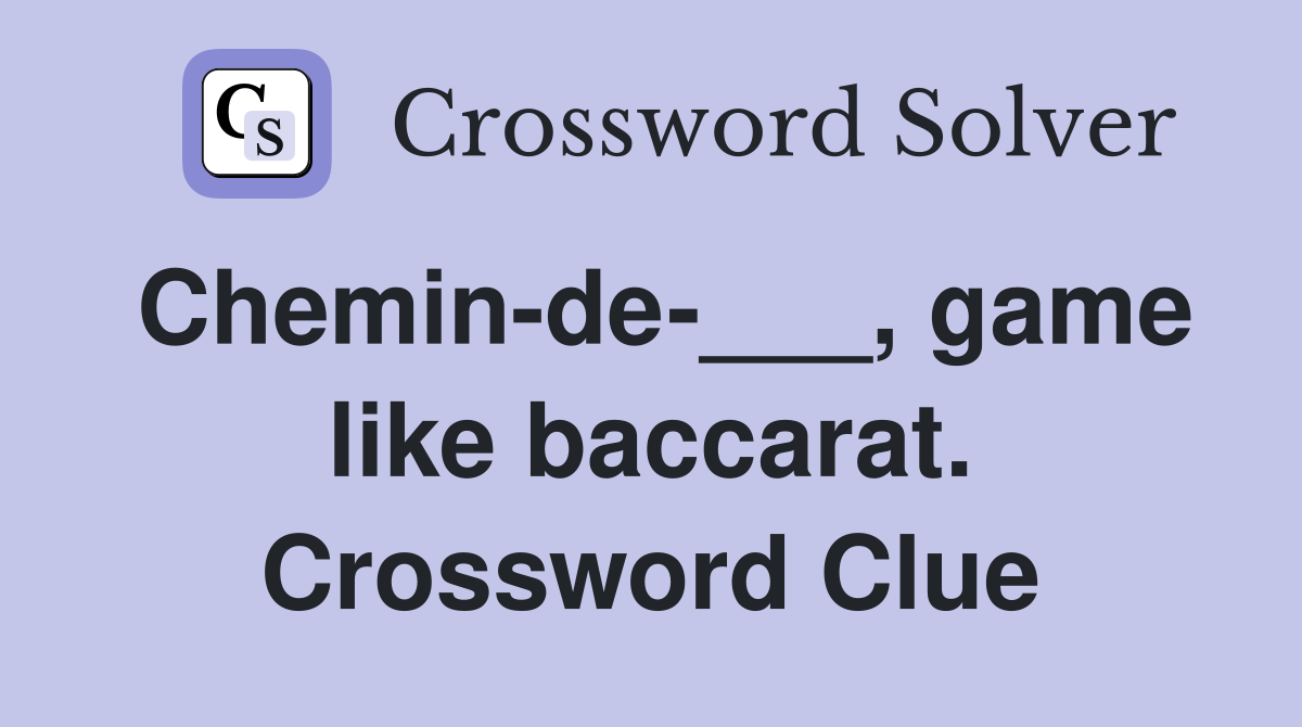 Cheminde___, game like baccarat. Crossword Clue Answers Crossword